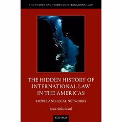 ISBN The Hidden History of International Law in the Americas ( Empire and Legal Networks ), Dr. Juan Pablo Scarfi, 280 pages, ...