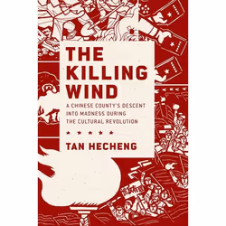 ISBN The Killing Wind ( A Chinese County's Descent into Madness during the Cultural Revolution ), Tan Heçheng, Stacy Mosher, ...