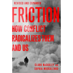 Friction How Conflict Radicalizes Them &