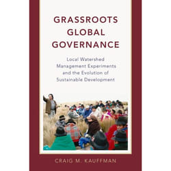 Grassroots Global Governance: Local Watershed Management Experiments and the Evolution of Sustainable Development - [Version Originale]