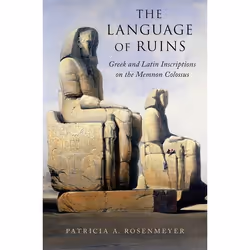 ISBN The Language of Ruins ( Greek and Latin Inscriptions on the Memnon Colossus ), Patricia A. Rosenmeyer, Anglais, Oxford U ...