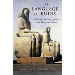 The Language of Ruins : Greek and Latin Inscriptions on the Memnon Colossus - [Version Originale]