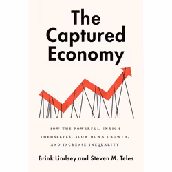 ISBN The Captured Economy ( How the Powerful Become Richer Slow Down Growth and Increase Inequality ), Brink Lindsey, Steven ...