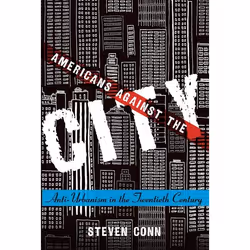 ISBN Americans Against the City ( Anti-Urbanism in the Twentieth Century ), 394 pages