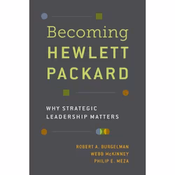 ISBN Becoming Hewlett Packard ( Why Strategic Leadership Matters ), Robert A. Burgelman, Webb McKinney, Philip E. Meza, 408 p ...
