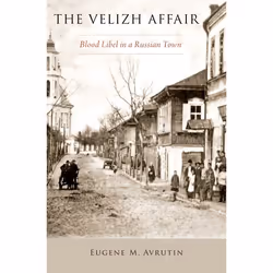 ISBN The Velizh Affair ( Blood Libel in a Russian Town ), Eugene M. Avrutin, 208 pages, Anglais, Oxford University Press, 28/ ...