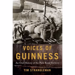 ISBN Voices of Guinness ( An Oral History of the Park Royal Brewery ), Tim Strangleman, 352 pages, Anglais, Oxford University ...