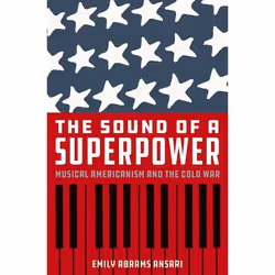 ISBN The Sound of a Superpower ( Musical Americanism and the Cold War ), Emily Abrams Ansari, Anglais, Oxford University Pres ...