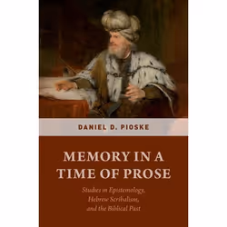 ISBN Memory in a Time of Prose ( Studies in Epistemology Hebrew Scribalism and the Biblical Past ), Daniel Pioske, 304 pages, ...