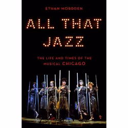 ISBN All That Jazz ( The Life and Times of the Musical Chicago ), Ethan Mordden, 272 pages, Anglais, Oxford University Press, ...