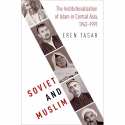 ISBN Soviet and Muslim ( The Institutionalization of Islam in Central Asia 1943-1991 ), Eren Tasar, 416 pages, Anglais, Oxfor ...