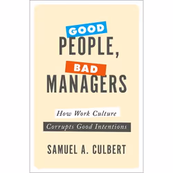 ISBN Good People Bad Managers ( How Work Culture Corrupts Good Intentions ), Samuel A. Culbert, 208 pages, Anglais, Oxford Un ...