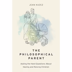 ISBN The Philosophical Parent ( Asking the Hard Questions About Having and Raising Children ), Jean Kazez, 336 pages, Anglais ...
