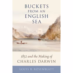 ISBN Buckets from an English Sea ( 1832 and the Making of Charles Darwin ), Louis B. Rosenblatt, Anglais, Oxford University P ...