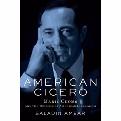 ISBN American Cicero ( Mario Cuomo and the Defense of American Liberalism ), Saladin Ambar, 224 pages, Anglais, Oxford Univer ...