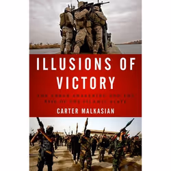 ISBN Illusions of Victory ( The Anbar Awakening and the Rise of the Islamic State ), Carter Malkasian, 280 pages, Anglais, Ox ...
