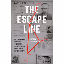 ISBN The Escape Line ( How the Ordinary Heroes of Dutch-Paris Resisted the Nazi Occupation of Western Europe ), Megan Koreman ...