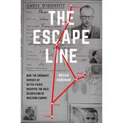The Escape Line: How the Ordinary Heroes of Dutch-Paris Resisted the Nazi Occupation of Western Europe - [Livre en VO]