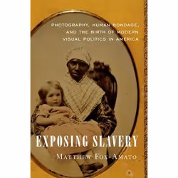 ISBN Slavery Photography and the Birth of Modern Visual Politics in America, Matthew Fox-Amato, 352 pages, Anglais, Oxford Un ...