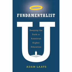 ISBN Fundamentalist U ( Keeping the Faith in American Higher Education ), Adam Laats, 360 pages, Anglais, Oxford University P ...