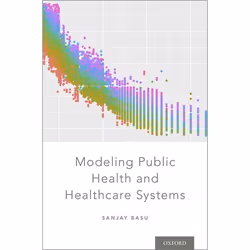 ISBN Modeling Public Health and Healthcare Systems, Sanjay Basu, 208 pages, Anglais, Oxford University Press, 04/01/2018, uni ...