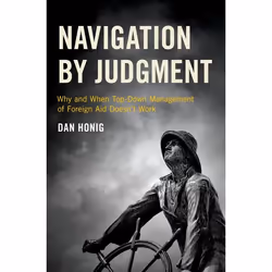 ISBN Navigation by Judgment ( Why and When Top Down Management of Foreign Aid Doesn't Work ), Dan Honig, 288 pages, Anglais,  ...