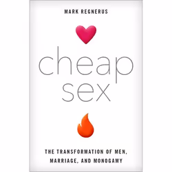 ISBN Cheap Sex ( The Transformation of Men Marriage and Monogamy ), Mark Regnerus, 280 pages, Anglais, Oxford University Pres ...