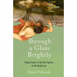 ISBN Through a Glass Brightly ( Using Science to See Our Species as We Really Are ), David P. Barash, 216 pages, Anglais, Oxf ...