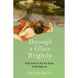 Through a Glass Brightly by Barash & David P. Professor Emeritus of Psychology & Professor Emeritus of Psychology & University of Washington