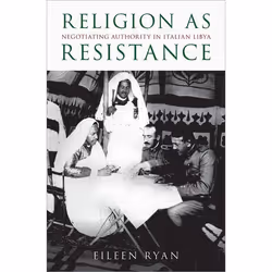 ISBN Religion as Resistance ( Negotiating Authority in Italian Libya ), Eileen Ryan, 264 pages, Anglais, Oxford University Pr ...