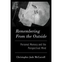 Remembering from the Outside : Personal Memory and the Perspectival Mind - [Version Originale]