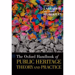 ISBN The Oxford Handbook of Public Heritage Theory and Practice, Dr. Angela M. Labrador, Dr. Neil Asher Silberman, 456 pages, ...