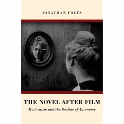 ISBN The Novel after Film ( Modernism and the Decline of Autonomy ), Jonathan Foltz, 304 pages, Anglais, Oxford University Pr ...