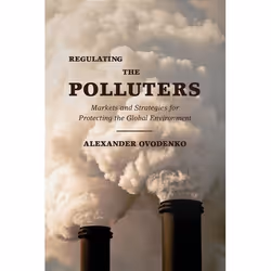 ISBN Regulating the Polluters ( Markets and Strategies for Protecting the Global Environment ), Alexander Ovodenko, 256 pages ...