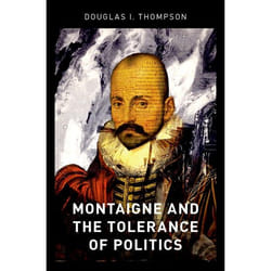 Montaigne and the Tolerance of Politics - [Version Originale]