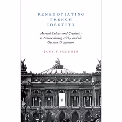 ISBN Renegotiating French Identity ( Musical Culture and Creativity in France during Vichy and the German Occupation ), Jane ...