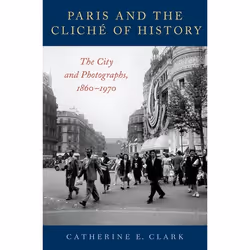 ISBN Paris and the Cliché of History ( The City and Photographs 1860-1970 )