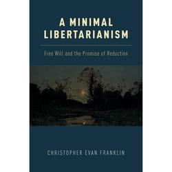 A Minimal Libertarianism : Free Will and the Promise of Reduction - [Version Originale]