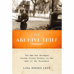 ISBN The Archive Thief ( The Man Who Salvaged French Jewish History in the Wake of the Holocaust ), Anglais, Couverture rigid ...