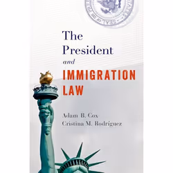 ISBN The President and Immigration Law, Adam Cox, Cristina M. Rodriguez, 352 pages, Anglais, Oxford University Press, 13/12/2 ...