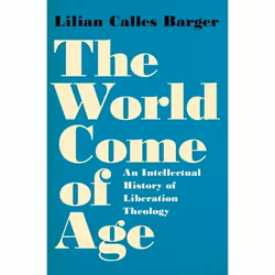 ISBN The World Come of Age ( An Intellectual History of Liberation Theology ), Lilian Calles Barger, 336 pages, Anglais, Oxfo ...