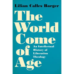The World Come of Age: An Intellectual History of Liberation Theology - [Version Originale]
