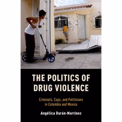 ISBN The Politics of Drug Violence ( Criminals Cops and Politicians in Colombia and Mexico ), Anglais, Couverture rigide, 328 ...
