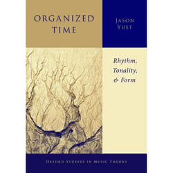 Organized Time: Rhythm, Tonality, and Form (Oxford Studies in Music Theory) - [Version Originale]