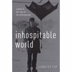 ISBN Inhospitable World ( Cinema in the Time of the Anthropocene ), Anglais, Livre broché, 270 pages