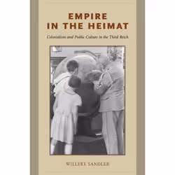 ISBN Empire in the Heimat ( Colonialism and Public Culture in the Third Reich ), Willeke Sandler, 360 pages, Anglais, Oxford  ...
