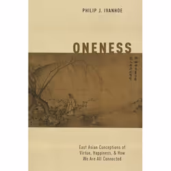 ISBN Oneness ( East Asian Conceptions of Virtue Happiness and How We Are All Connected ), Philip J. Ivanhoe, 208 pages, Angla ...