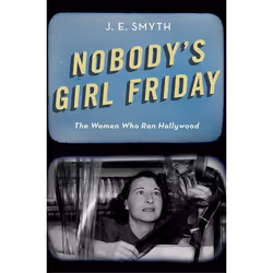 ISBN Nobody's Girl Friday ( The Women Who Ran Hollywood ), J. E. Smyth, 328 pages, Anglais, Oxford University Press, 31/05/20 ...