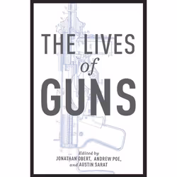 ISBN The Lives of Guns, Jonathan Obert, Andrew Poe, Austin Sarat, 320 pages, Anglais, Oxford University Press, 29/11/2018, un ...