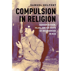 Compulsion in Religion : Saddam Hussein, Islam, and the Roots of Insurgencies in Iraq - [Version Originale]